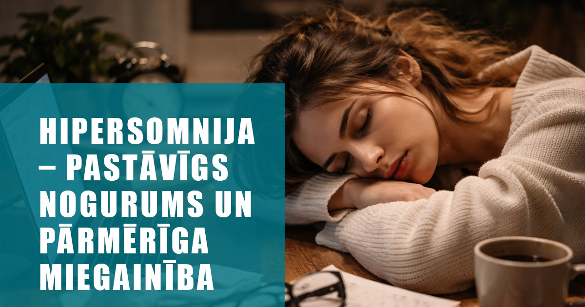 Hipersomnija – pastāvīgs nogurums un pārmērīga miegainība