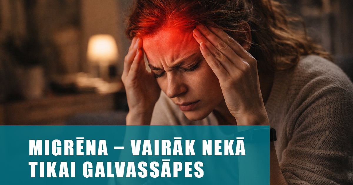 Migrēna – vairāk nekā tikai galvassāpes